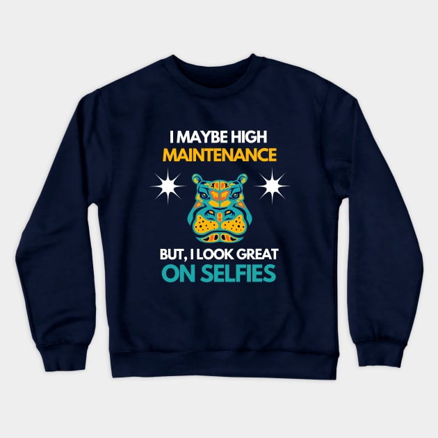 High maintenance  but I look great on selfies Hippo Crewneck Sweatshirt by Jam3x